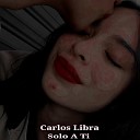 Carlos Libra - Solo a Ti