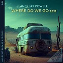 Andy Jay Powell - Where Do We Go 2023 Extended Mix