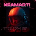 NEAMARTI - Touch It
