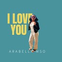 Arabella Mso - I Love You