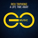 Rich Triphonic - A Life Time Away Original Mix