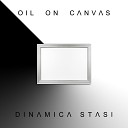 Oil On Canvas - Dinamica stasi Remastered