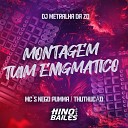 Mc Nego Pumma MC Thuthuc o DJ Metralha da ZO - Montagem Tuim Enigmatico