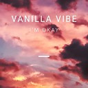 Vanilla Vibe - I m Okay
