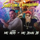 Mc Neto feat Mc John - Senta Com a Xerequinha