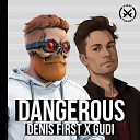 Denis First Gudi - Dangerous