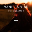 Vanilla Vibe - I m Dreamer