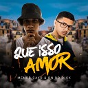 MENOR CAYO DJ DN do Dick - Que Isso Amor