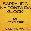 DJ ZINHO MPC Mc Cyclope - Sarrando na Ponta da Glock