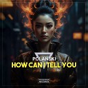 POLANSKI - How Can I Tell You