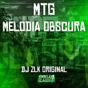 DJ ZLK ORIGINAL - Mtg Melodia Obscura