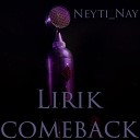 Neyti Nay - Lirik comeback VKA prod