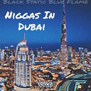 Black Static Blue Flame - Niggas in Dubai