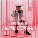 Kris Talisman Dance 2 Disco - Zabiore Ciebie Mala Dance 2 Disco Remix