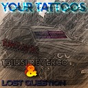 Tbilisi Reverco Lost Question - Your Tattoos Original Mix