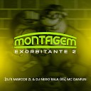 DJ NegoBala 015 DJ Marcos ZL MC Danflin - Montagem Exorbitante 2