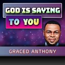 Graced Anthony - God Is Saying to You