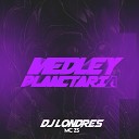 DJ Londres MC Zs - Medley das Planet rias