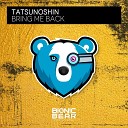 Tatsunoshin - Bring Me Back Extended Mix