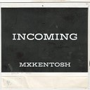 MXKENTOSH - Incoming