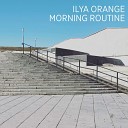 Ilya Orange - Morning Routine