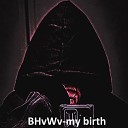 BHvWv - My Birth