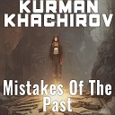 Kurman Khachirov - Mistakes Of The Past