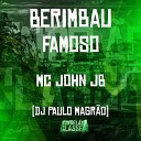 Mc John JB DJ Paulo Magr o - Berimbau Famoso