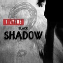 T Zyrus - Black Shadow