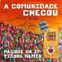 pagode da 27 Tigone - A Comunidade Chegou Remix