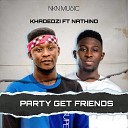 KHADEDZI feat Nathino - Party Get Friends feat Nathino