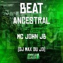 Mc John JB DJ Max Du J3 - Beat Ancestral