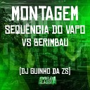 DJ Guinho da ZS - Montagem Sequ ncia do Vapo Vs Berimbau