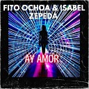Fito Ochoa Isabel Zepeda - Ay Amor
