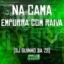 DJ Guinho da ZS - Na Cama Empurra Com Raiva