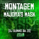 DJ Guinho da ZS - Montagem Majora s Mask