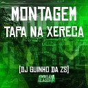 DJ Guinho da ZS - Montagem Tapa na Xereca