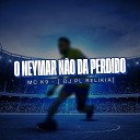 DJ PL RELIKIA Mc K9 - O Neymar N o da Perdido