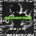 DJ JPW Mc Mn - Angelicalmente Ritmada
