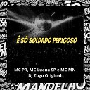 DJ Zogo Original MC PR MC Luana SP Mc Mn - S Soldado Perigoso