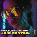 Timur SH Alex Van Sanders - Lose Control