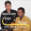 Hamilton Veiga e Thiago - Nunca Mais Vou Beijar Voc