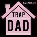Bezz Believe - Trap Dad