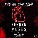 Ferryn Moses feat Tony T - For All The Love Club Mix