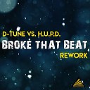 D Tune H U P D - Broke That Beat Rework Extended Mix