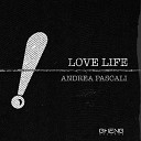 Andrea Pascali - Love Life Original Mix