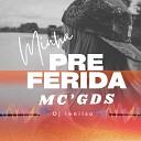 Mc Gds DJ Lenilso - Minha Preferida
