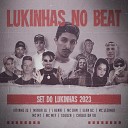 Lukinhas no beat feat. Vitinho JG, Menor JG, L Henri, Dan Original, Elan BC, Lezinho, MC Vitinho mtf, MC MT, Caique da VB, Souzza - Set do Lukinhas 2023