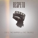 Ortiz The Rapper feat Big Trueno - Respeto