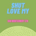 Dan Montgomery 5TK - Shut Love My